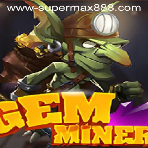 GemMiner: Unearthing the Treasures of Gaming with SUPERMAX888